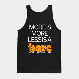 More is more less is a bore funny Tank Top